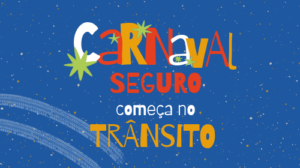 Carnaval seguro começa no trânsito!